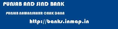 PUNJAB AND SIND BANK  PUNJAB NAWANSHAHR CHAK DANA   banks information 